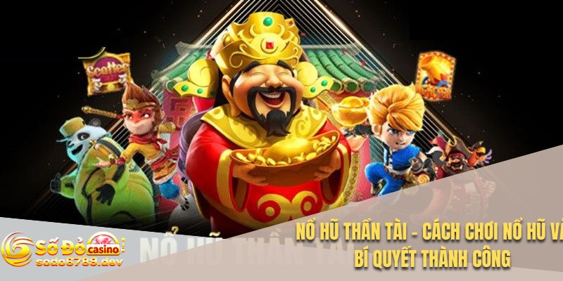 Nổ Hũ Thần Tài - Cách Chơi Nổ Hũ Và Bí Quyết Thành Công 1 Nổ hũ thần tài